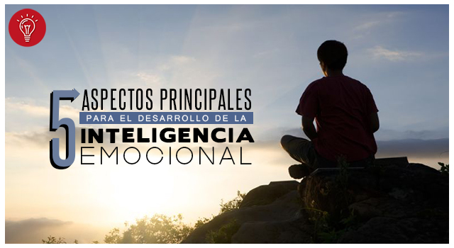 5 aspectos principales que te ayudarán a desarrollar la inteligencia emocional