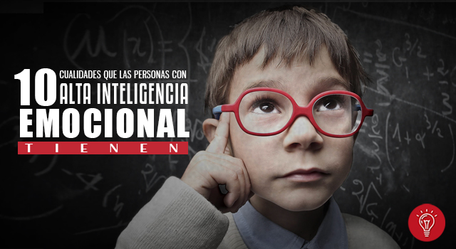 Diez cualidades que las personas con alta inteligencia emocional tienen