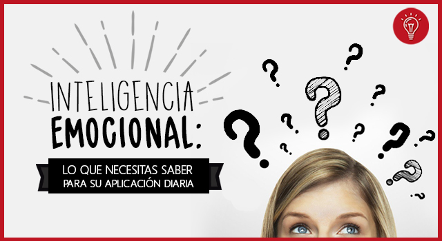 Inteligencia emocional: Lo que necesitas saber para su aplicación diaria