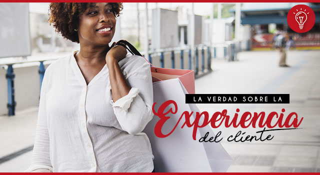 La verdad sobre la experiencia del cliente