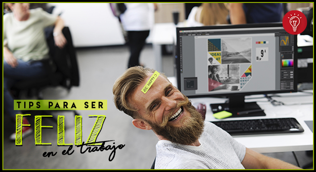 Tips para ser feliz en el trabajo