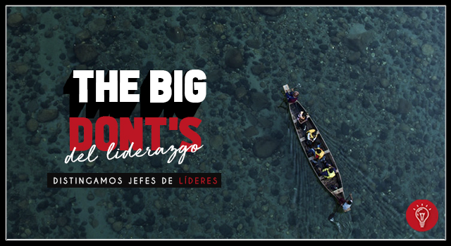 The big DONTS del liderazgo. Distingamos jefes de líderes
