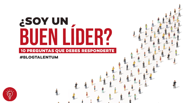 ¿Soy un Buen Líder? 10 preguntas para saber si eres un buen líder